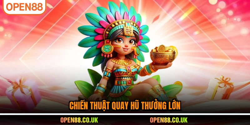 Chiến thuật quay hũ thưởng lớn