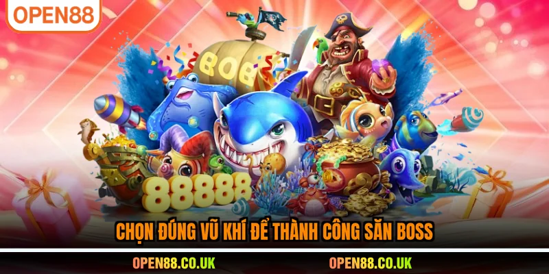 Chọn đúng vũ khí để thành công săn boss