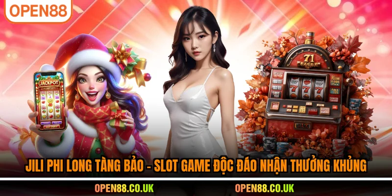 JILI Phi long tàng bảo- slot game độc đáo nhận thưởng khủng