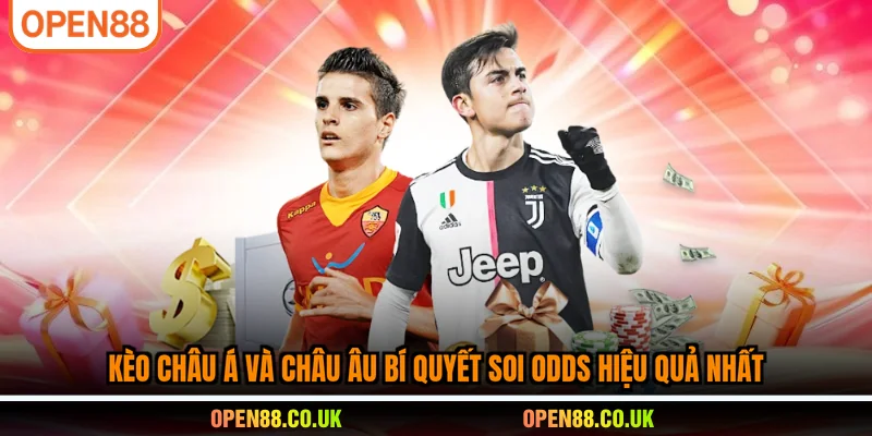 Kèo châu Á và châu Âu bí quyết soi odds hiệu quả nhất
