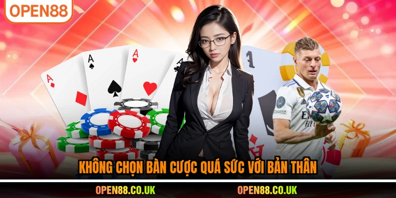 Không chọn bàn cược quá sức với bản thân