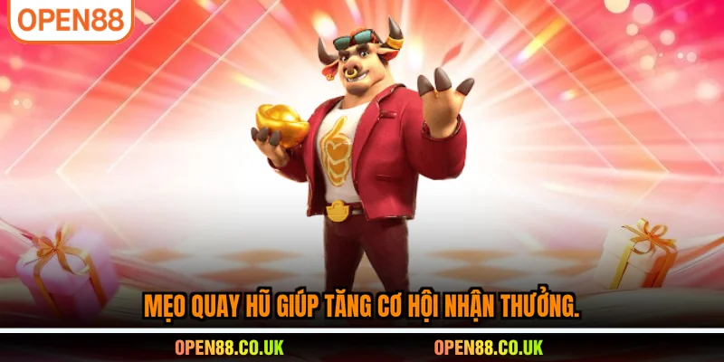 Mẹo quay hũ giúp tăng cơ hội nhận thưởng.