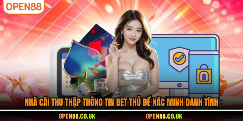 Nhà cái thu thập thông tin bet thủ để xác minh danh tính