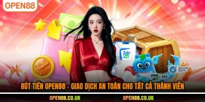 Rút tiền OPEN88-giao dịch an toàn cho tất cả thành viên