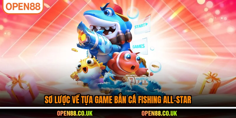 Sơ lược về tựa game bắn cá Fishing ALL-Star