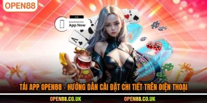 Tải App OPEN88- hướng dẫn cài đặt chi tiết trên điện thoại