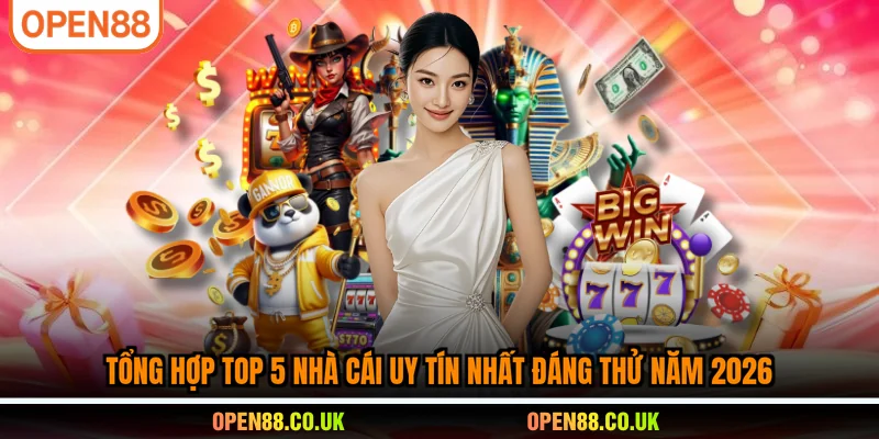 Tổng hợp top 5 nhà cái uy tín nhất đáng thử năm 2026