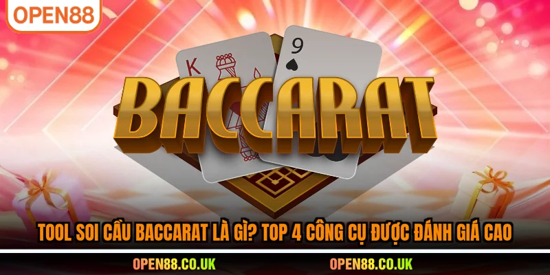 Tool soi cầu Baccarat là gì? tóp 4 công cụ được đánh giá cao
