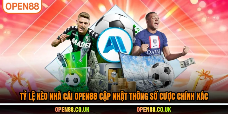 Tỷ Lệ Kèo Nhà Cái OPEN88 cập nhật thông số cược chính xác